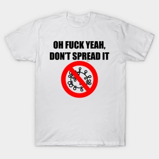 Oh Fuck Yeah Don't Spread it (COVID-19 Coronavirus) T-Shirt